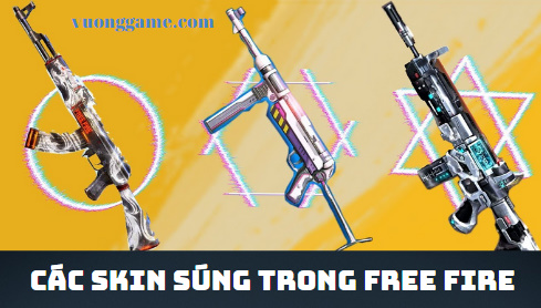 Tất cả các skin súng trong Free Fire đầy đủ nhất 2021